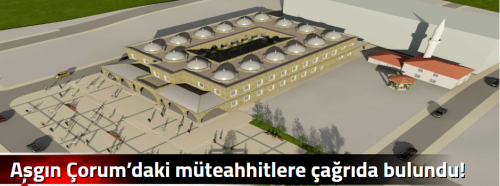 Aşgın Çorum’daki müteahhitlere çağrıda bulundu!