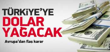 Avrupa'dan flaş karar! Türkiye'ye dolar yağacak
