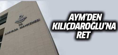 AYM: KILIÇDAROĞLU'NUN SÖZLERİ ELEŞTİRİ DEĞİL HAKARET SAYILDI