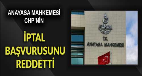 AYM CHP'nin İptal istemini reddetti