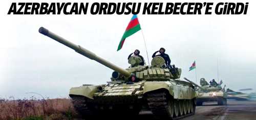Azerbaycan ordusu 27 Yıl sonra Kelbecer'e girdi