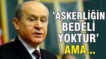 Bahçeli:'Askerliğin bedeli yoktur'