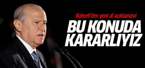 Bahçeli Af konusunda Kararlıyız