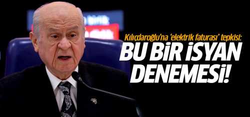 Bahçeli'den Kılıçdaroğlu'na  tepki bu bir isyan denemesi dedi!