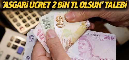 Bakan'a Asgari ücret 2 bin TL olsun' talebi!