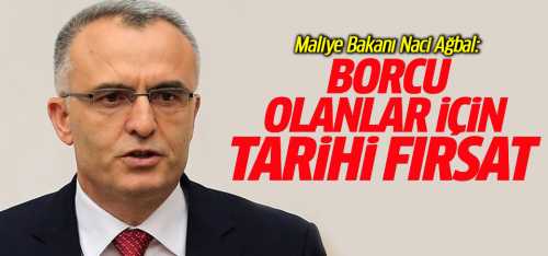 Bakan Ağbal Borcu olanlar için tarihi fırsat