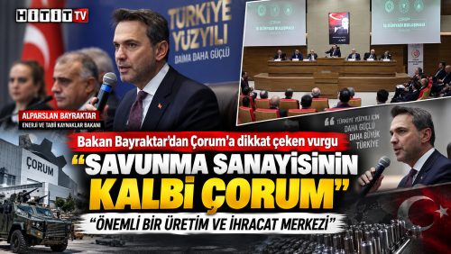 Bakan Bayraktar’dan Çorum’a tarihi vurgu: “Savunma sanayisinin kalbi burası”