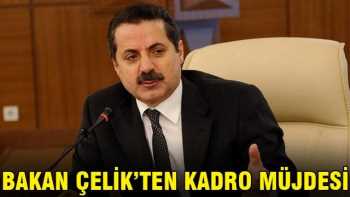 Bakan Çelik'ten 'kadro' müjdesi