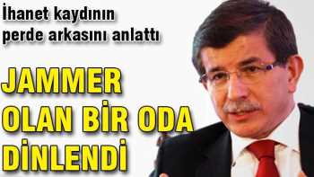 Bakan Davutoğlu: Jammer olan bir oda dinlendi