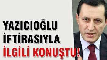 Bakan İşler, Yazıcıoğlu iftirasıyla ilgili konuştu