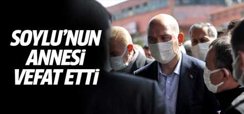 Bakan Süleyman Soylu'nun annesi vefat etti