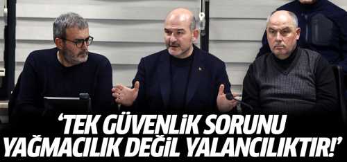 Bakan;Tek güvenlik sorunu yağmacılık değil yalancılıktır