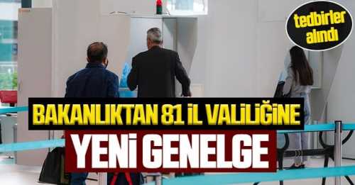  Bakanlık 81 İl Valiliğine Ülkeye Giriş Tedbirleri Genelgesini yayınladı!