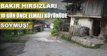 Bakır Hırsızları 10 gün öncede Elmalı köyünü soymuşlar 