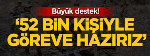 Baş Komutanım '52 bin kişiyle göreve hazırız'