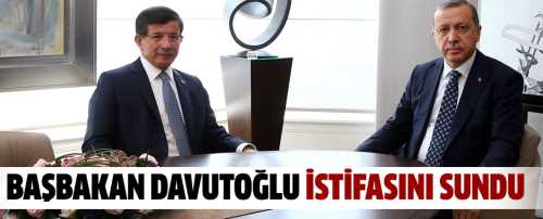 Başbakan Ahmet Davutoğlu istifasını sundu
