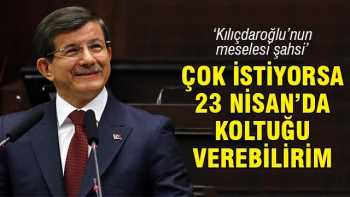 Başbakan Davutoğlu Kılıçdaroğlu 23 Nisan'da Başbakan olsun