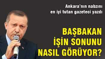 Başbakan Erdoğan  işin sonunu nasıl görüyor?