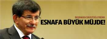 Başbakan Esnafa ardı ardına müjde verdi