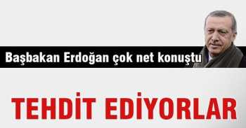 Başbakan net konuştu: Tehdit ediyorlar !