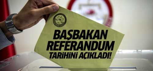 Başbakan referandum tarihini açıkladı
