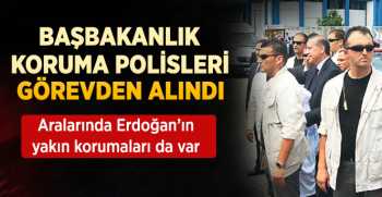 Başbakanlık Koruma Polisleri Görevden Alındı