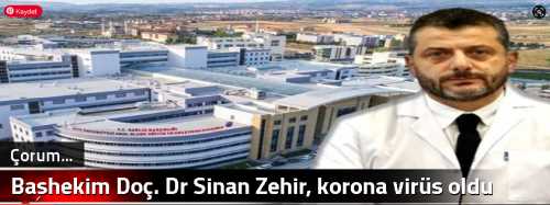 Başhekim Doç. Dr Sinan Zehir, korona virüs oldu