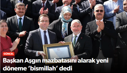 Başkan Aşgın Mazbatasını Alarak Ustalık Dönemine Başladı!