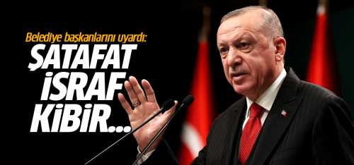 Başkan Erdoğan Belediye Başkanlarını ve Teşkilatlarını Uyardı!