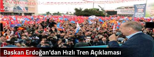 Başkan Erdoğan'dan Hızlı Tren Açıklaması