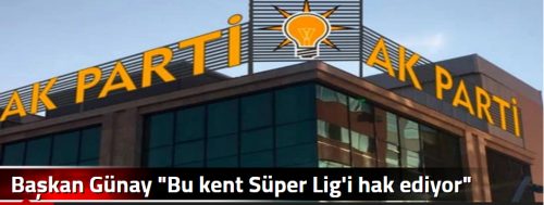 Başkan Günay "Bu kent Süper Lig'i hak ediyor"