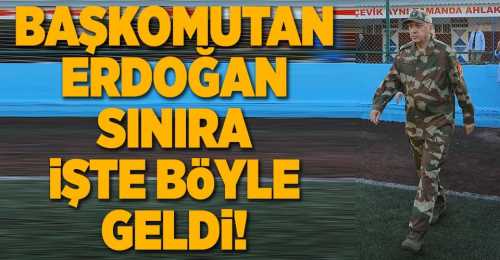 Başkomutan Erdoğan Sınırda
