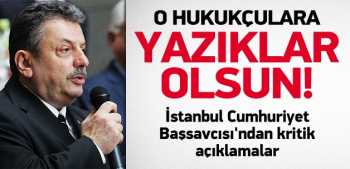 Başsavcı Salihoğlu: O hukukçulara yazıklar olsun