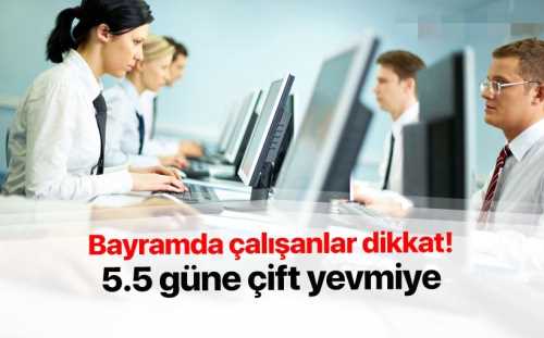 Bayram haftasında çalışanlar 5.5 günlük mesai alacak