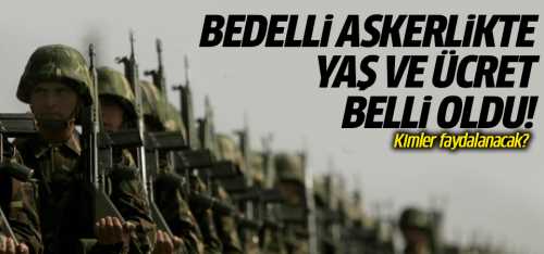 Bedelli askerlikte yaş ve ücret Tamam!