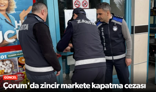 Belediyeden Zincir Markete Kapatma Cezası! 