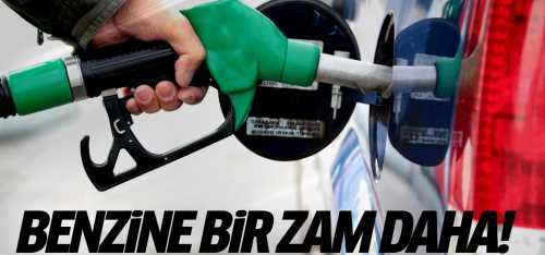 Benzin ve motorine bir zam daha!