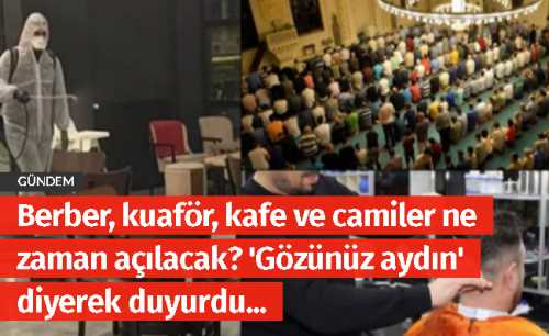 Berber, kuaför, kafe ve camiler ne zaman açılacak?