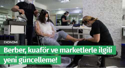 Berber, kuaför ve marketlerle ilgili yeni güncelleme!