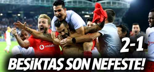 Beşiktaş 90'da kazandı! 2-1