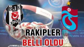 Beşiktaş ve Trabzonspor'un rakipleri!