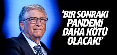 Bill Gates bir sonraki pandemi daha kötü olacak