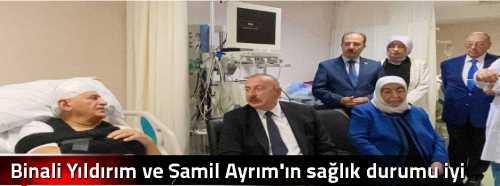 Binali Yıldırım ve Şamil Ayrım'ın sağlık durumu iyi