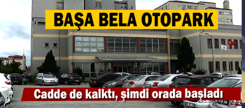 Birinden kurtulduk derken, hastane bahçesinde ücretli otopark şoku yaşanıyor
