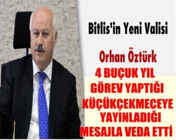 Bitlis'in Yeni Valisi Orhan Öztürk'ten Küçükçekmeceye veda mesajı
