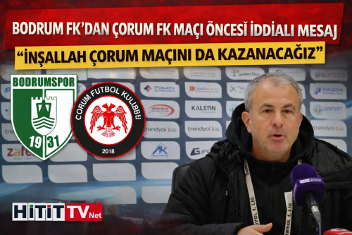 Bodrum FK’dan Çorum FK Maçı Öncesi İddialı Mesaj