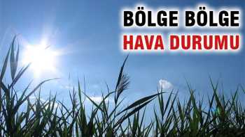 BÖLGELERİMİZDE Havalar nasıl olacak?