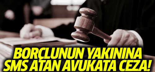 Borçlunun yakınına mesaj atan avukata ceza
