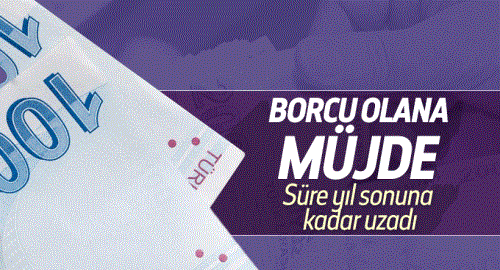 Borcu olana müjde geldi : Süre yıl sonuna kadar uzadı