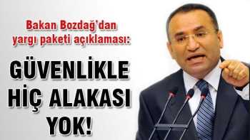 Bozdağ: Bu güvenlik değil, yargı paketidir!